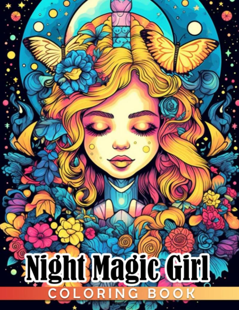 Night Magic Girl Coloring Book: Fantasy Women Coloring Pages Featuring Witch, Wizards, Evils, Angels For Teens, Adults To Relax And Unwind